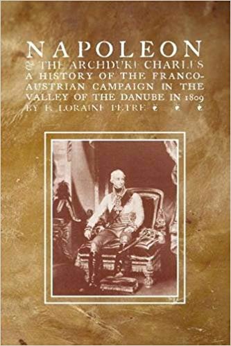 okumak Napoleon &amp; the Archduke Charlesa History of the Franco-Austrian Campaign in the Valley of the Danube in 1819