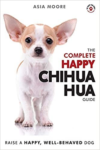 okumak The Complete Happy Chihuahua Guide: The A-Z Chihuahua Manual for New and Experienced Owners