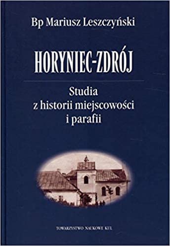 okumak Horyniec-Zdrój: Studia z historii miejscowosci i parafii