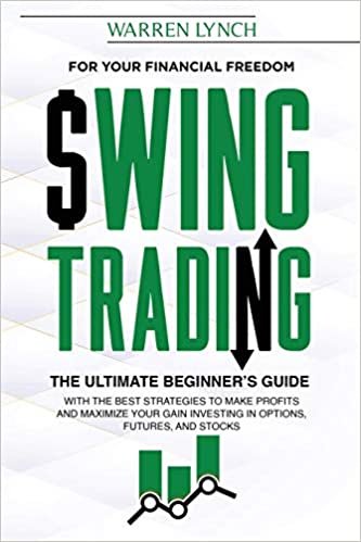 okumak Swing Trading: For Your Financial Freedom. The Ultimate Beginner&#39;s Guide with the Best Strategies to Make Profit and Maximize Your Gain Investing in Options, Futures, and Stocks