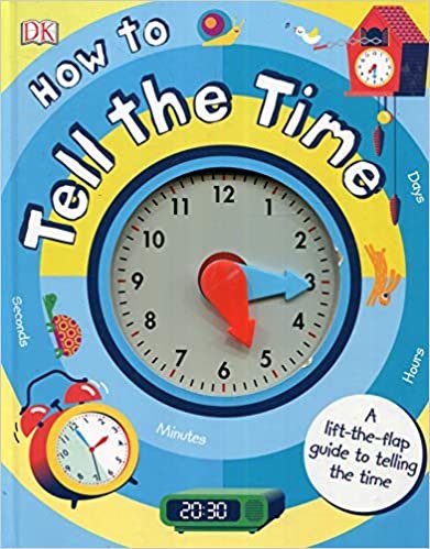 okumak How to Tell the Time: A Lift-the-flap Guide to Telling the Time
