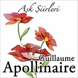 okumak Aşk Şiirleri / Guillaume Apollinaire
