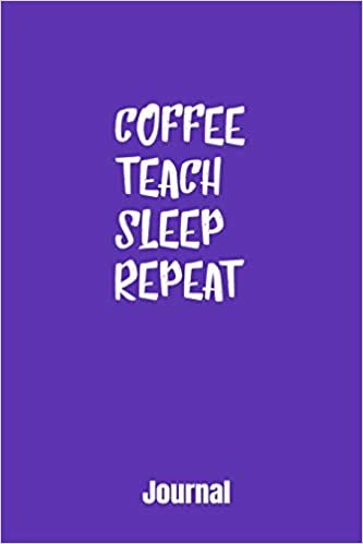 okumak Journal: Coffee Teach Sleep Repeat: A Notebook For Teachers Who Love Coffee