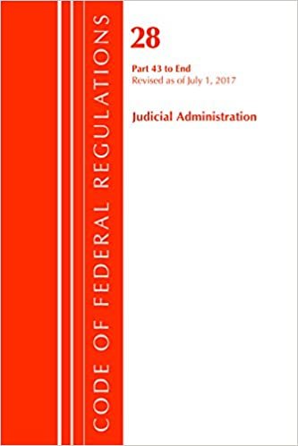 okumak Code of Federal Regulations, Title 28 Judicial Administration 43-End, Revised as of July 1, 2017