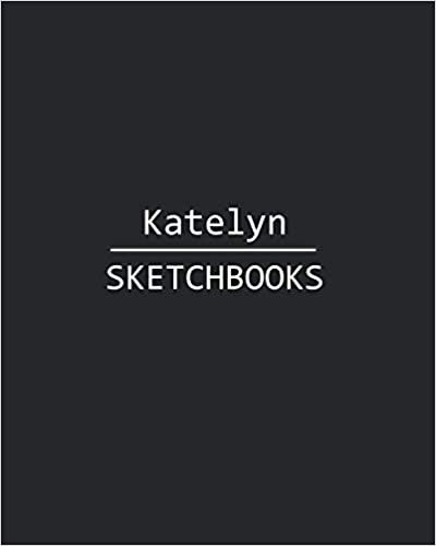 okumak Katelyn Sketchbook: 140 Blank Sheet 8x10 inches for Write, Painting, Render, Drawing, Art, Sketching and Initial name on Matte Black Color Cover , Katelyn Sketchbook