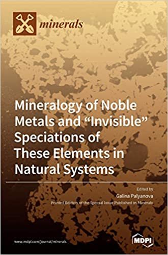okumak Mineralogy of Noble Metals and &quot;Invisible&quot; Speciations of These Elements in Natural Systems