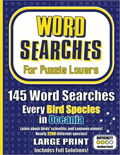 Word Searches For Puzzle Lovers: Every Bird Species in Oceania: 145 Large Print Word Searches of Medium-Hard Challenge for Kids, Children, Adults, and ... Science, Biology, Themes, and Themed Trivia