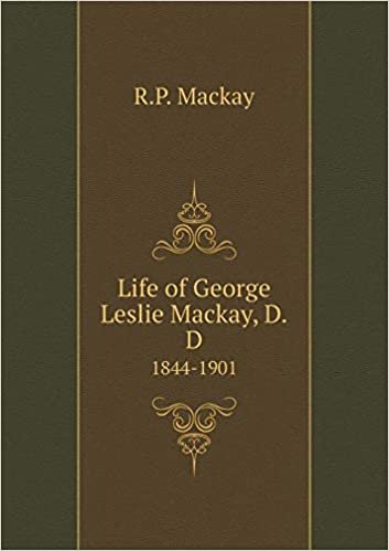 okumak Life of George Leslie Mackay, D.D 1844-1901