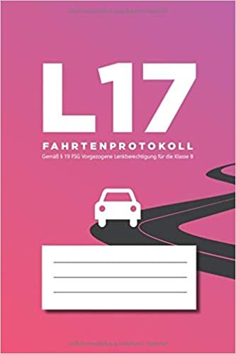 okumak L17 Fahrtenprotokoll: Gemäß § 19 FSG Vorgezogene Lenkberechtigung für die Klasse B
