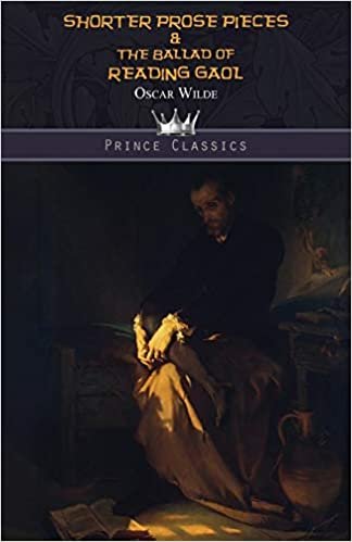 okumak Shorter Prose Pieces &amp; The Ballad of Reading Gaol (Prince Classics)
