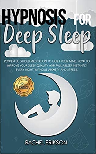 okumak Hypnosis for deep sleep: Powerful Guided Meditation to Quiet Your Mind. How to Improve Your Sleep Quality and Fall Asleep Instantly Every Night ... and Stress (Hypnosis and Meditation, Band 1)