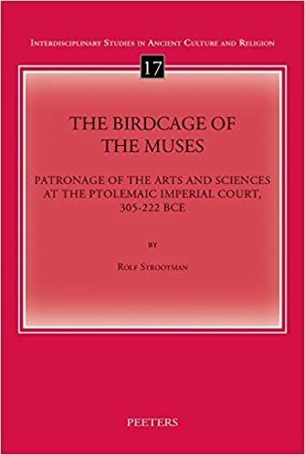 okumak The Birdcage of the Muses: Patronage of the Arts and Sciences at the Ptolemaic Imperial Court, 305-222 Bce (Interdisciplinary Studies in Ancient Culture and Religion)