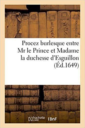 okumak Procez burlesque entre Mr le Prince et Madame la duchesse d&#39;Esguillon (Histoire)