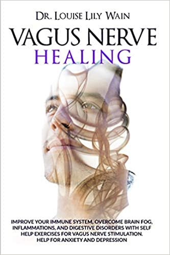 okumak Vagus Nerve Healing: Improve Your Immune System, Overcome Brain Fog, Inflammations, and Digestive Disorders with Self Help Exercises for Vagus Nerve Stimulation. Help for Anxiety and Depression
