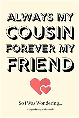 okumak Always My Cousin Forever My Friend So I Was Wondering Will you be my Bridesmaid: Bridesmaid Proposal,Bridesmaid Invite, Bridesmaid Invitations, Bridesmaid Planner,Funny Bridesmaid Gifts