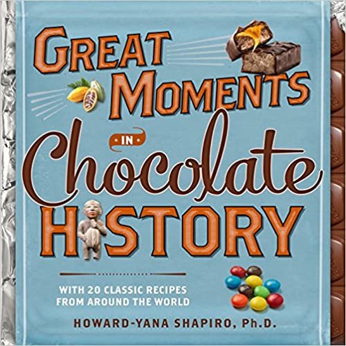 okumak Great Moments in Chocolate History: With 20 Classic Recipes From Around the World [Hardcover] Shapiro Ph.D., Howard-Yana