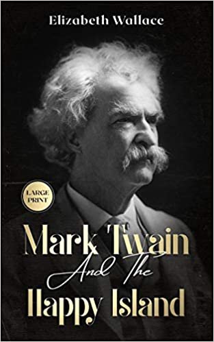 okumak Mark Twain and the Happy Island: A Lost Memoir About Mark Twain (Large Print - Definitive Edition) (Definitive Editions, Band 1)