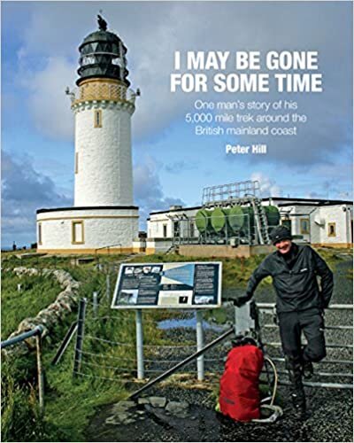okumak I May be Gone for Some Time: One Man&#39;s Story of His 5,000 Mile Trek Around the British Mainland Coast