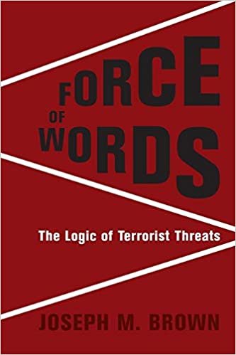 okumak Force of Words: The Logic of Terrorist Threats (Columbia Studies in Terrorism and Irregular Warfare)
