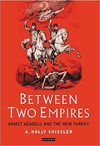 okumak Between Two Empires : Ahmet Ağaoğlu and the New Turkey