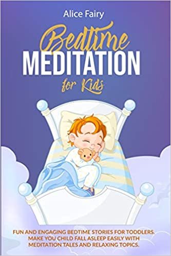 okumak BEDTIME MEDITATION FOR KIDS: Fun And Engaging Bedtime Stories For Toddles. Make You Child Fall Asleep Easily With Meditation Tales And Relaxing Topics