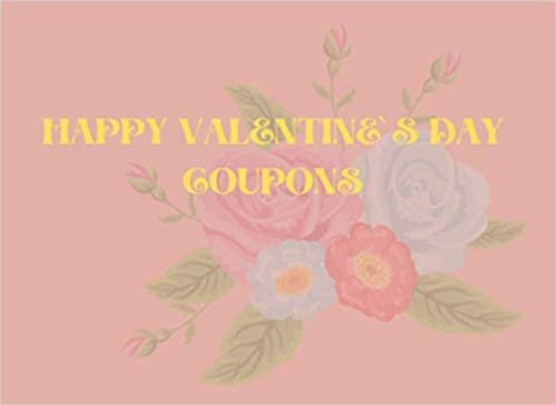 okumak HAPPY VALENTINE`S DAY COUPONS: Valentine&#39;s day coupons for Him or Her: Unique Templates, Gift for Loved Person. Remember about - Husband, Wife, ... fun in expressing feelings and tenderness.