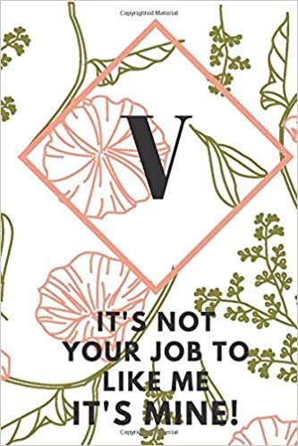 okumak V (IT&#39; S NOT YOUR JOB TO LIKE ME IT&#39;S MINE): Monogram Initial &quot;V&quot; Notebook for Women and Girls, green and creamy color.