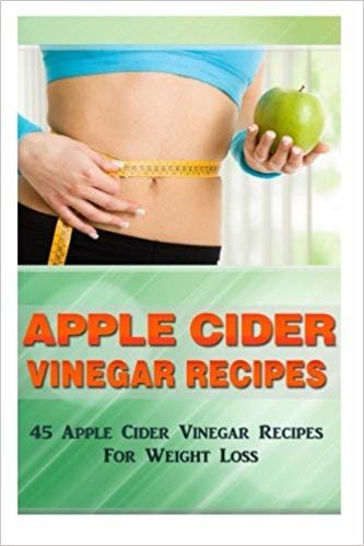 okumak Apple Cider Vinegar Recipes: 45 Apple Cider Vinegar Recipes for Weight Loss!