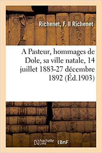 okumak Richenet-F: Pasteur, Hommages de Dole, Sa Ville Natale, 14 J (Histoire)