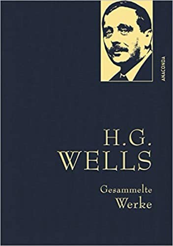 okumak H.G. Wells - Gesammelte Werke (Die Zeitmaschine - Die Insel des Dr. Moreau - Der Krieg der Welten - Befreite Welt): Iris-Leinen mit Goldprägung
