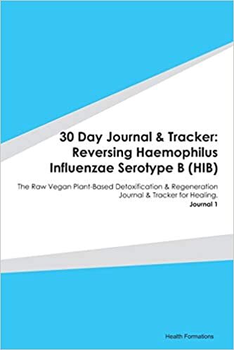 okumak 30 Day Journal &amp; Tracker: Reversing Haemophilus Influenzae Serotype B (HIB): The Raw Vegan Plant-Based Detoxification &amp; Regeneration Journal &amp; Tracker for Healing. Journal 1