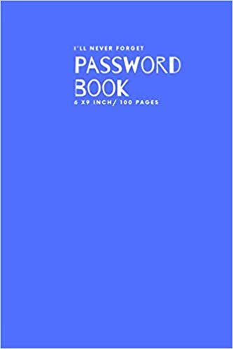 okumak I&#39;ll Never Forget: Journal Password Log book V.1.04 To Protect Usernames Internet Password Book The Personal Internet Address &amp; Password Logbook ... final Free Personal notes in final 20 pages