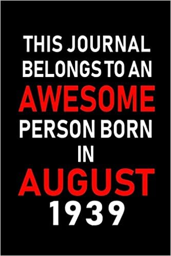 okumak This Journal belongs to an Awesome Person Born in August 1939: Blank Lined Born In August with Birth Year Journal Notebooks Diary as Appreciation, ... gifts. ( Perfect Alternative to B-day card )