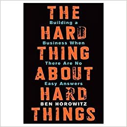 The Hard Thing About Hard Things: Building a Business When There Are No Easy Answers by Ben Horowitz - Hardcover