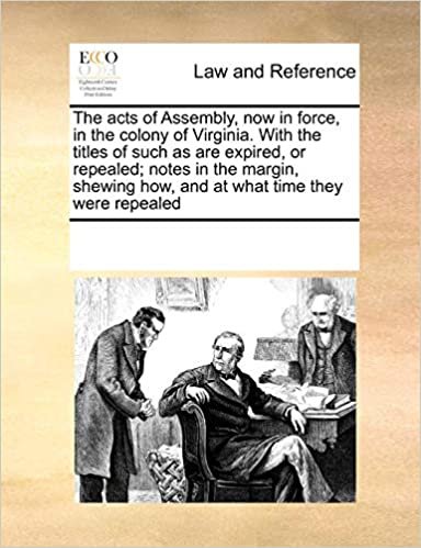okumak The acts of Assembly, now in force, in the colony of Virginia. With the titles of such as are expired, or repealed; notes in the margin, shewing how, and at what time they were repealed
