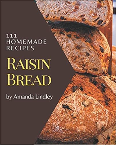 okumak 111 Homemade Raisin Bread Recipes: Enjoy Everyday With Raisin Bread Cookbook!