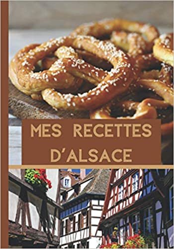 okumak Mes Recettes D&#39;Alsace: Carnet de 100 fiches à remplir avec vos recettes | Cahier pour les fans de cuisine