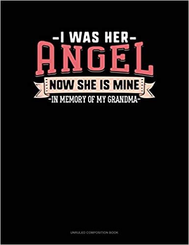 okumak I Was Her Angel Now She Is Mine In Memory Of My Grandma: Unruled Composition Book