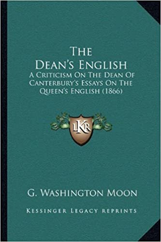 okumak The Dean&#39;s English the Dean&#39;s English: A Criticism on the Dean of Canterbury&#39;s Essays on the Queen&#39;a Criticism on the Dean of Canterbury&#39;s Essays on the Queen&#39;s English (1866) S English (1866)