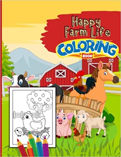 Happy Farm Life Coloring Book For Kids: 30 Farm Themed Coloring Pages With Cute Animals, Tractors & Farmers - Makes A Great Gift For Boys & Girls