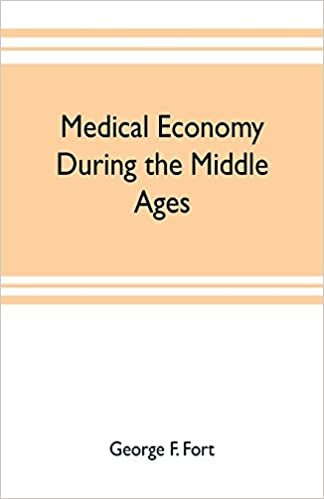 okumak Medical economy during the Middle Ages: a contribution to the history of European morals, from the time of the Roman Empire to the close of the fourteenth century