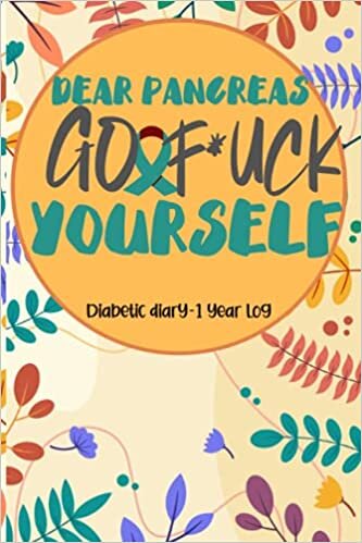 okumak Dear Pancreas Go and F*ck Yourself: Blood Sugar Log Book. Daily (One Year) Glucose Tracker | Weekly Tracker| Blood Sugar Monitoring Log Book With Notes, Questions for doctorand More| 53 weeks