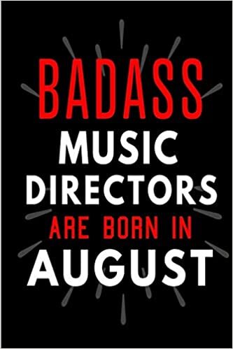 okumak Badass Music Directors Are Born In August: Blank Lined Funny Journal Notebooks Diary as Birthday, Welcome, Farewell, Appreciation, Thank You, ... ( Alternative to B-day present card )