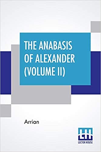 okumak The Anabasis Of Alexander (Volume Ii): Or, The History Of The Wars And Conquests Of Alexander The Great (Book V - VII), Literally Translated, With A ... Chinnock [In Two Volumes, Vol. Ii. (Book V.