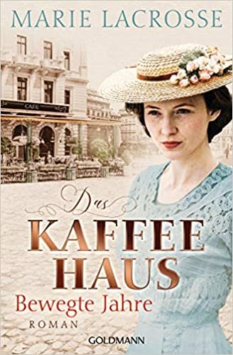 okumak Das Kaffeehaus - Bewegte Jahre: Roman - Die Kaffeehaus-Saga 1