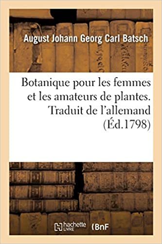 okumak Botanique pour les femmes et les amateurs de plantes. Traduit de l&#39;allemand: avec 101 figures coloriées (Généralités)