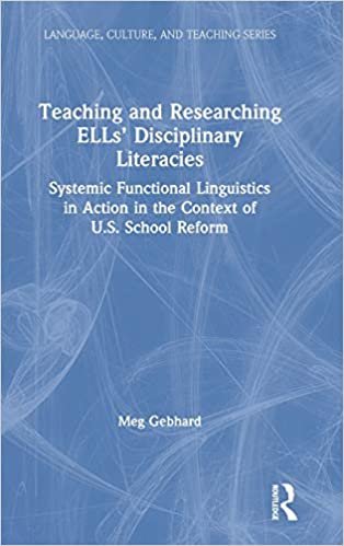 okumak Teaching and Researching ELLs&#39; Disciplinary Literacies: Systemic Functional Linguistics in Action in the Context of U.S. School Reform (Language, Culture, and Teaching Series)