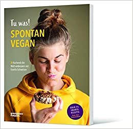 okumak Tu was! Spontan Vegan: Kochend die Welt verbessern mit Estella Schweizer