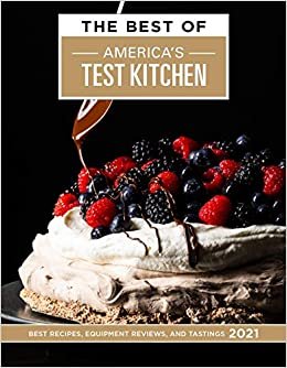 okumak The Best of America&#39;s Test Kitchen 2021: Best Recipes, Equipment Reviews, and Tastings