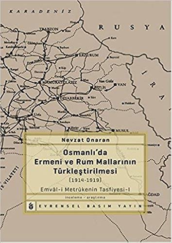 okumak Osmanlı&#39;da Ermeni ve Rum Mallarının Türkleştirilmesi 1914 1919 Emval i Metrukenin Tasfiyesi I